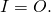 \begin{equation*} I = O .  \end{equation*}