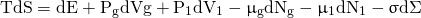 \begin{equation*} \mathrm{TdS = dE + P_{g} dVg + P_{1} dV_{1} - \upmu_{g} dN_{g} - \upmu_{1} dN_{1} - \upsigma d \Sigma} \end{equation*}