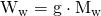 \mathrm{W_{w} = g \cdot M_{w}}